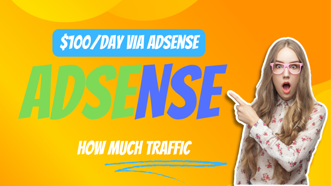 HOW MUCH TRAFFIC REQUIRED TO EARN $100/DAY VIA ADSENSE?